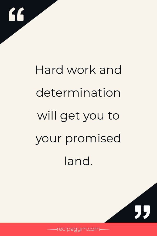 Hard work and determination will get you to your promised land