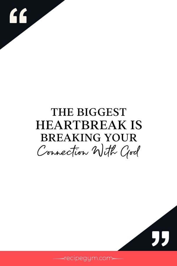 The biggest heartbreak is breaking your connection with God