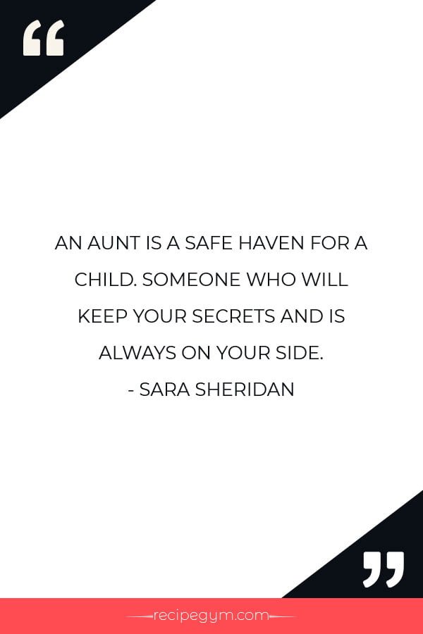 AN AUNT IS A SAFE HAVEN FOR A CHILD. SOMEONE WHO WILL KEEP YOUR SECRETS AND IS ALWAYS ON YOUR SIDE