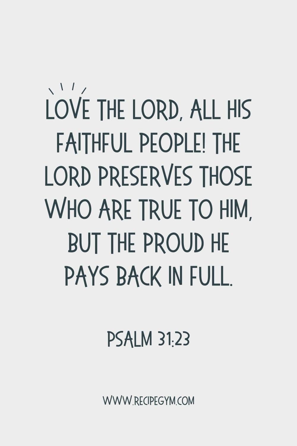 3Q Love the LORD all his faithful people The LORD preserves those who are true to him but the proud he pays back in full