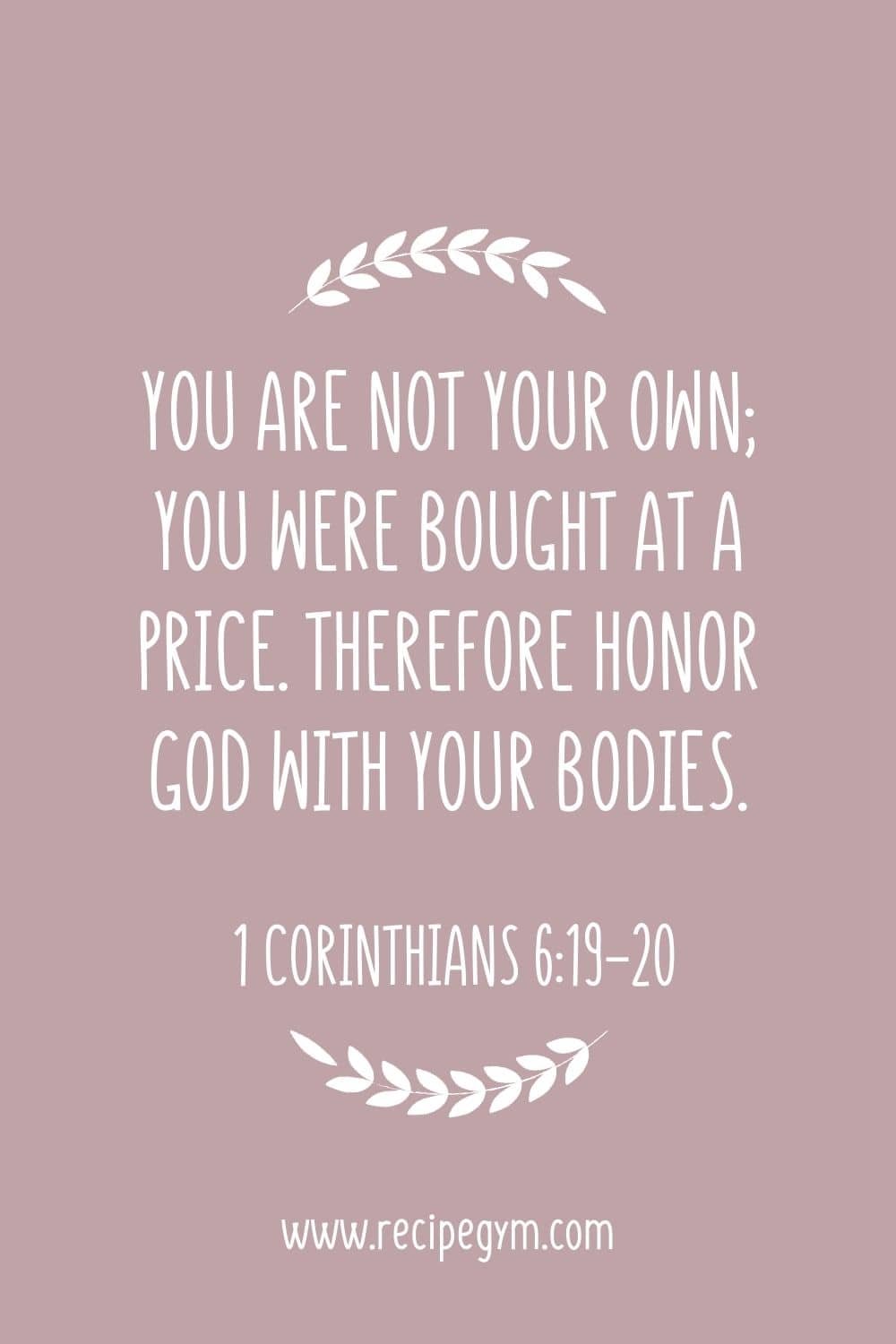 3R You are not your own you were bought at a price. Therefore honor God with your bodies