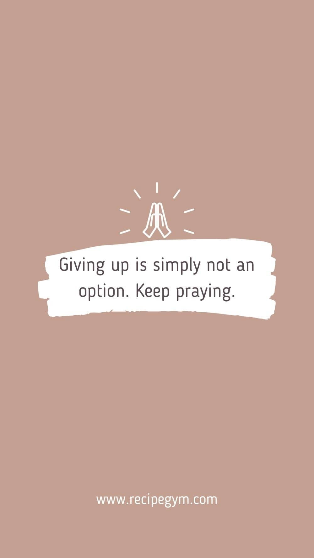 Giving up is simply not an option