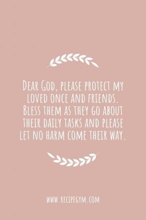 3N Dear God please protect my loved once and friends. Bless them as they go about their daily tasks and please let no harm come their way