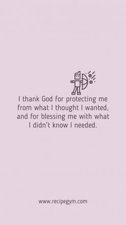 3T I thank God for protecting me from what I thought I wanted and for blessing me with what I didnt know I needed