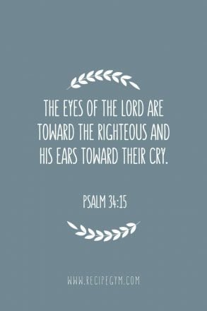 The eyes of the Lord are toward the righteous and his ears toward their cry
