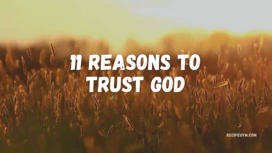 11 Reasons To Trust God