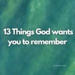 13 Things God wants you to remember
